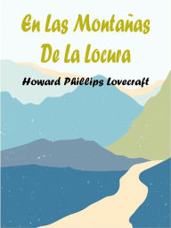 Title: En Las Montañas De La Locura, Author: H. P. Lovecraft