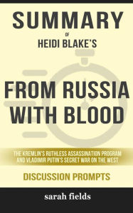 Title: From Russia with Blood: The Kremlin's Ruthless Assassination Program and Vladimir Putin's Secret War on the Wes by Heidi Blake, Author: Sarah Fields