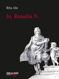 Title: Io, Rosalia N, Author: Rita Alù