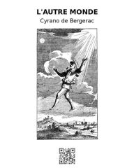 Title: L'autre monde: L'Histoire comique des États et Empires de la Lune et du Soleil, Author: Cyrano de Bergerac