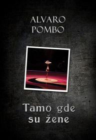 Title: Tamo gde su zene, Author: Alvaro Pombo