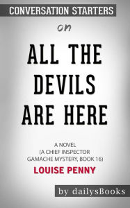 Title: All the Devils Are Here: A Novel (A Chief Inspector Gamache Mystery, Book 16) by Louise Penny: Conversation Starters, Author: dailyBooks