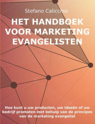 Title: Het Handboek voor Marketing Evangelisten: Hoe kunt u uw producten, uw ideeën of uw bedrijf promoten met behulp van de principes van de marketing evangelist, Author: Stefano Calicchio