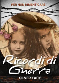 Title: Ricordi di guerra: Per non dimenticare, Author: Silver lady