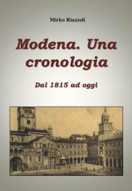 Title: Cronologia di Modena Dal 1815 ad oggi, Author: Mirko Riazzoli