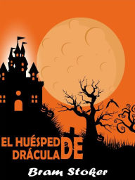 Title: El Huésped De Drácula: (El Invitado De Drácula), Author: Bram Stoker