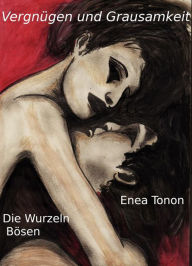 Title: Vergnügen und Grausamkeit: Die Wurzeln des Bösen, Author: Enea Tonon