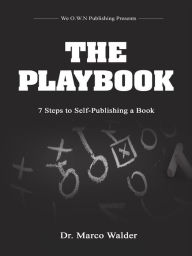 Title: The Playbook: 7 Steps to Self Publishing a Book, Author: Dr. Marco Walder