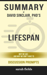 Title: Summary of Kimberley Strassel's Lifespan: Why we age and why we don't have to: Discussion prompts, Author: Sarah Fields