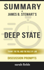 Title: Summary of James B. Stewart's Deep State: Trump, the FBI, and the Rule of Law: Discussion prompts, Author: Sarah Fields