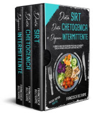 Title: DIETA SIRT, DIETA CHETOGENICA E DIGIUNO INTERMITTENTE; 3 Libri in Uno per Perdere Peso Velocemente Senza Sforzo. Include Gustose Ricette, Author: Francesca Beltrame