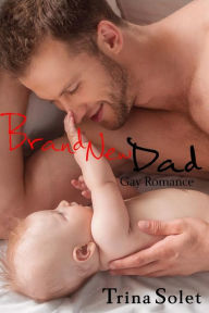 Title: Brand New Dad (Gay Romance), Author: Trina Solet