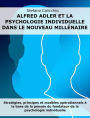 Alfred Adler et la psychologie individuelle dans le nouveau millénaire: Stratégies, principes et modèles opérationnels à la base de la pensée du fondateur de la psychologie individuelle