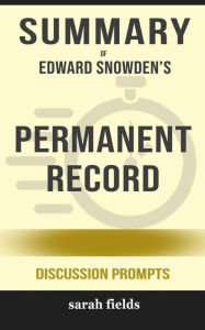 Title: Summary of Edward Snowden's Permanent record: Discussion Prompts, Author: Sarah Fields