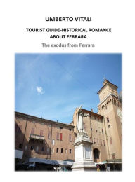 Title: Tourist guide historical romance about Ferrara: The exodus from Ferrara, Author: Umberto Vitali