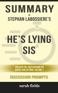 Title: Summary of Stephan Labossiere's He's Lying Sis: Uncover the Truth Behind His Words and Actions: Discussion Prompts, Author: Sarah Fields