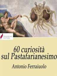 Title: 60 curiosità sul Pastafarianesimo, Author: Antonio Ferraiuolo