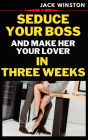 Seduce Your Boss and Make Her Your Lover in Three Weeks