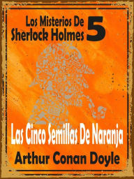 Title: Las Cinco Semillas De Naranja: (Los Misterios De Sherlock Holmes 5), Author: Arthur Conan Doyle