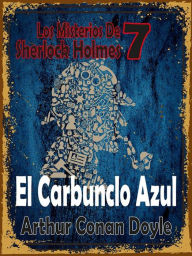 Title: El Carbunclo Azul: (Los Misterios De Sherlock Holmes 7), Author: Arthur Conan Doyle