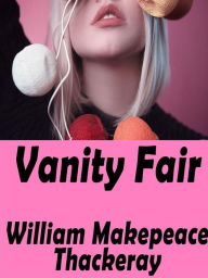 Title: Vanity Fair: A Novel without a Hero, Author: William Makepeace Thackeray