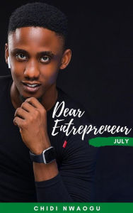 Title: Dear Entrepreneur: July, Author: Chidi Nwaogu