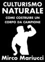 Culturismo Naturale. Come costruire un corpo da Campione.