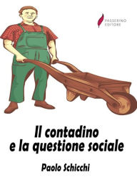 Title: Il contadino e la questione sociale, Author: Paolo Schicchi