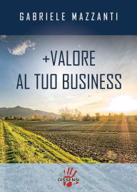 Title: +Valore al tuo business, Author: Gabriele Mazzanti