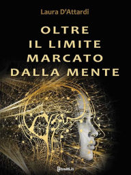 Title: Oltre il limite marcato dalla mente, Author: Laura D'attardi