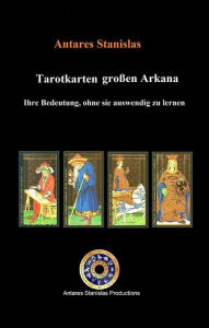 Title: Tarotkarten großen Arkana. Ihre Bedeutung, ohne sie auswendig zu lernen, Author: antares stanislas