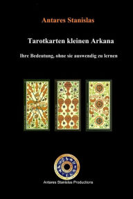 Title: Tarotkarten kleinen Arkana. Ihre Bedeutung, ohne sie auswendig zu lernen, Author: Antares Stanislas
