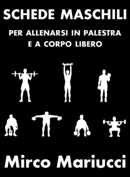 Schede maschili per allenarsi in palestra e a corpo libero.