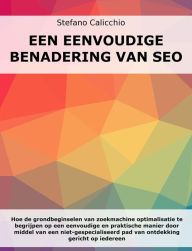 Title: Een eenvoudige benadering van SEO: Hoe de grondbeginselen van zoekmachine optimalisatie te begrijpen op een eenvoudige en praktische manier door middel van een niet-gespecialiseerd pad van ontdekking gericht op iedereen, Author: Stefano Calicchio