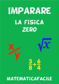 Title: Imparare la fisica zero, Author: MatematicaFacile