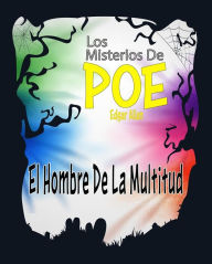 Title: El Hombre De La Multitud: Los Misterios De Poe Edgar Allan 11, Author: Edgar Allan Poe