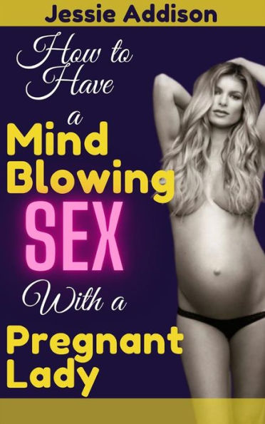 How to Have a Mind Blowing Sex With a Pregnant Lady