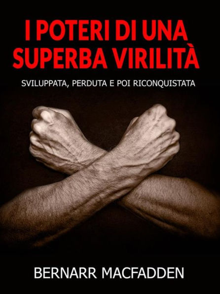 I poteri di una superba virilità (Tradotto): Sviluppata, perduta e poi riconquistata