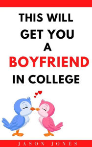 Title: This Will Get You a Boyfriend in College, Author: Jones Jason