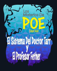 Title: El Sistema Del Doctor Tarr y El Profesor Fether: Los Misterios De Poe Edgar Allan 22 (El Método Del Doctor Tarr y Del Profesor Fether), Author: Edgar Allan Poe