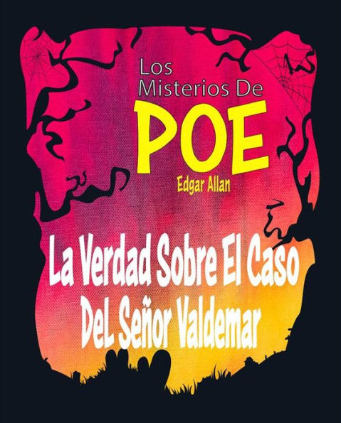 La Verdad Sobre El Caso Del Señor Valdemar: Los Misterios De Poe Edgar Allan 23 (El Extraño Caso Del Señor Valdemar - Los Hechos En El Caso Del Señor Valdemar)