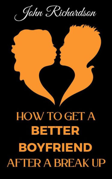 How to Get a Better Boyfriend after a Break-Up