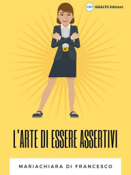 Title: L'arte di essere assertivi, Author: Mariachiara Di Francesco