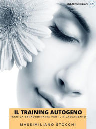 Title: Il Training Autogeno: Tecnica straordinaria per il rilassamento, Author: Massimiliano Stocchi