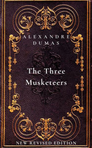 Title: The Three Musketeers: The first book in The D'Artagnan Romances: New Revised Edition, Author: Alexandre Dumas