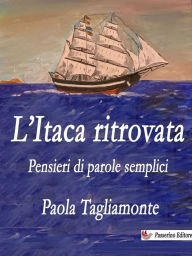 Title: L'Itaca ritrovata: Pensieri di parole semplici, Author: Paola Tagliamonte