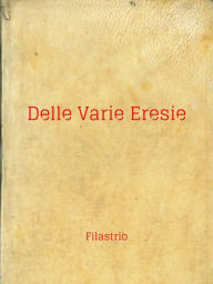 Title: Delle Varie Eresie: Diversarum Hereseon Liber, Author: Filastrio di Brescia