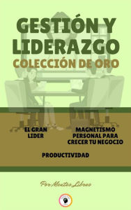 Title: El gran lider - productividad - magnetismo personal para crecer tu negocio (3 libros): Gestión y liderazgo colección de oro, Author: MENTES LIBRES