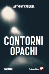Title: Contorni opachi, Author: Anthony Caruana