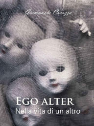 Title: EGO ALTER - Nella vita di un altro, Author: Giampaolo Creazza